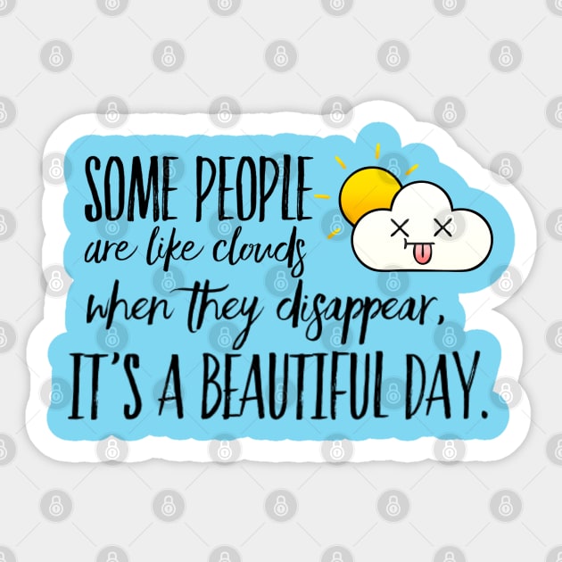 Some People are like Clouds. When they Disappear, It's a Beautiful Day - Happy Positive Thinking - Funny Sticker by Seaglass Girl Designs